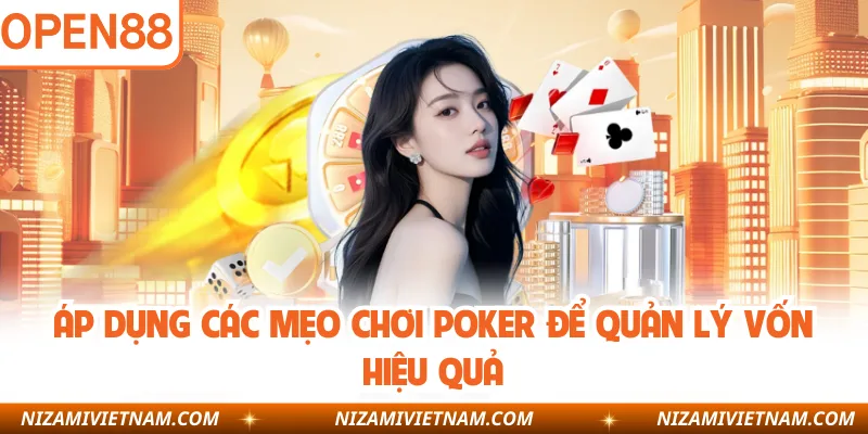 Áp dụng các mẹo chơi poker để quản lý vốn hiệu quả