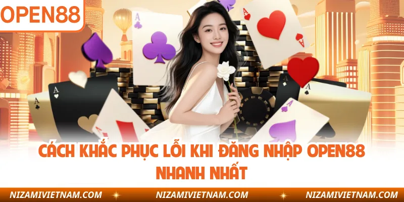 Cách khắc phục lỗi khi đăng nhập OPEN88 nhanh nhất