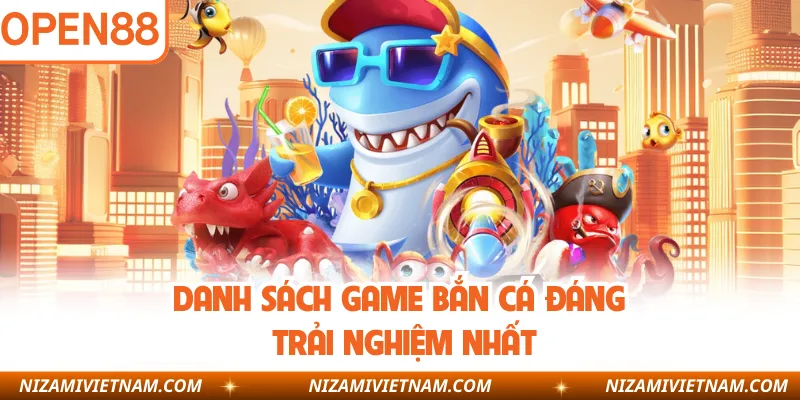 Danh sách game bắn cá đáng trải nghiệm nhất