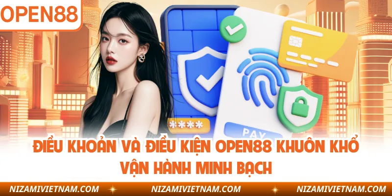Điều khoản và điều kiện OPEN88 khuôn khổ vận hành minh bạch