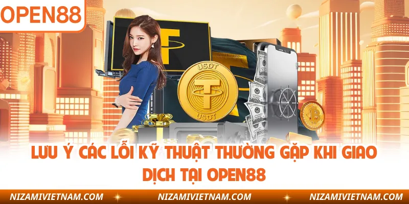 Lưu ý các lỗi kỹ thuật thường gặp khi giao dịch tại OPEN88