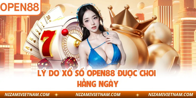 Lý do xổ số OPEN88 được chơi hằng ngày