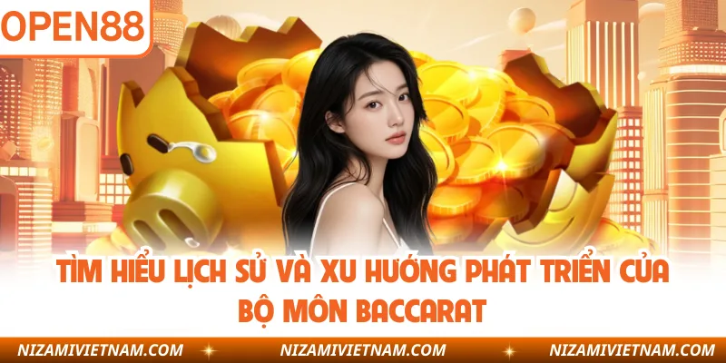 Tìm hiểu lịch sử và xu hướng phát triển của bộ môn baccarat