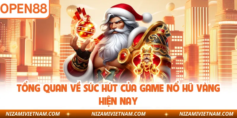 Tổng quan về sức hút của game nổ hũ vàng hiện nay